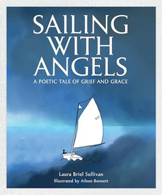 Sailing with Angels (A Poetic Tale of Grief and Grace) by Laura Briel Sullivan, Aileen Bennett, 9798992741384