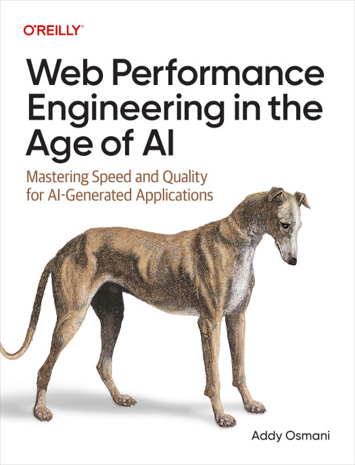 Web Performance Engineering in the Age of AI (Mastering Speed and Quality for AI-Generated Applications) by Addy Osmani, 9798341660199