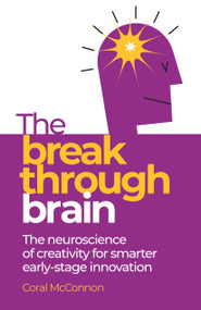 The Breakthrough Brain (The neuroscience of creativity for smarter early-stage innovation) by Coral McConnon, 9781788609609