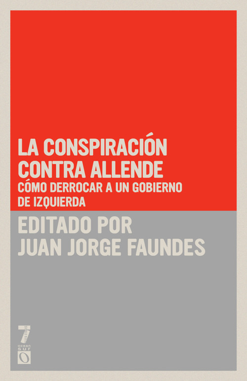 La conspiración contra Allende (Cómo derrocar a un gobierno de izquierda) (Spanish Edition) by Juan Jorge Faundes, 9781925019162