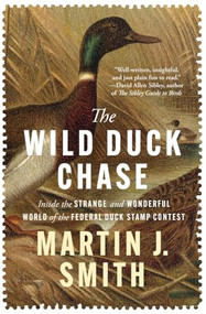 The Wild Duck Chase (Inside the Strange and Wonderful World of the Federal Duck Stamp Contest) - 9798337202136 by Martin J. Smith, 9798337202136