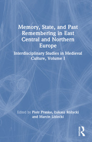 Memory, State, and Past Remembering in East Central and Northern Europe (Interdisciplinary Studies in Medieval Culture, Volume I) by Piotr Pranke, Łukasz Różycki, Marcin Lisiecki, 9781032939865
