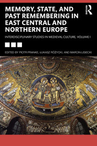 Memory, State, and Past Remembering in East Central and Northern Europe (Interdisciplinary Studies in Medieval Culture, Volume I) by Piotr Pranke, Łukasz Różycki, Marcin Lisiecki, 9781032939865