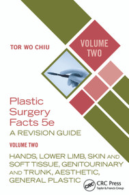 Plastic Surgery Facts: A Revision Guide Volume Two (Hands, Lower Limb, Skin and Soft Tissue, Genitourinary and Trunk, Aesthetic, General Plastic) by Tor Wo Chiu, 9781041216131