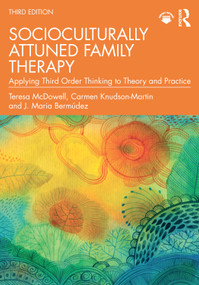 Socioculturally Attuned Family Therapy (Applying Third Order Thinking to Theory and Practice) by Teresa McDowell, Carmen Knudson-Martin, J. Maria Bermúdez, 9781032787367