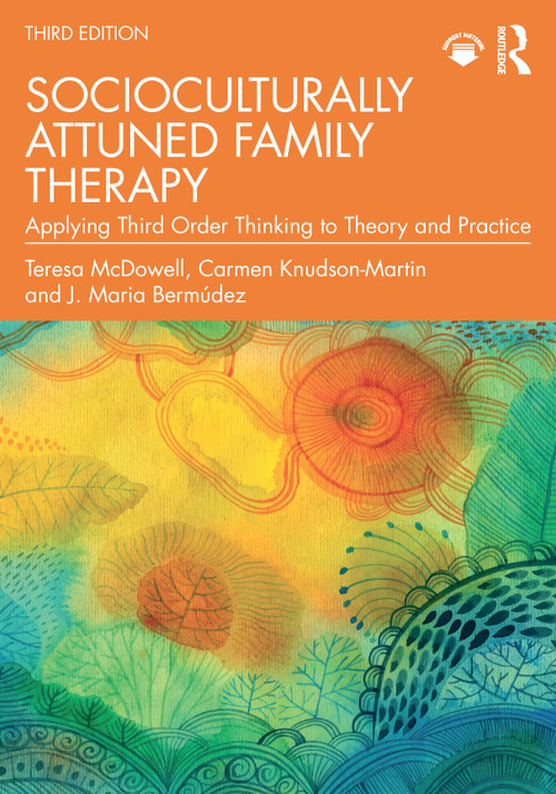 Socioculturally Attuned Family Therapy (Applying Third Order Thinking to Theory and Practice) by Teresa McDowell, Carmen Knudson-Martin, J. Maria Bermúdez, 9781032787367