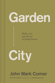 Garden City (Work, Rest, and the Art of Being Human.) - 9781400257225 by John Mark Comer