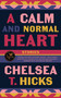 A Calm and Normal Heart - 9781961884779 by Chelsea T. Hicks