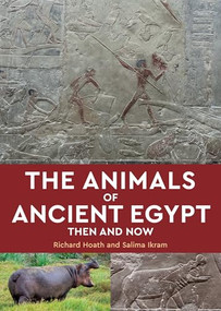 The Animals of Ancient Egypt (Then and Now) by Richard Hoath, Salima Ikram, 9781649033505