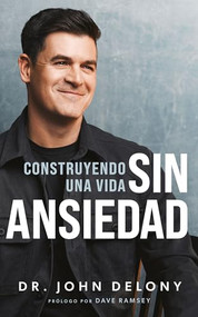 Construyendo Una Vida Sin Ansiedad / Building a Non-Anxious Life by Dr. John Delony, Dave Ramsey, 9798887821825