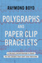 Polygraphs and Paper Clip Bracelets (A Private Investigator's Toast to the Crimes that Kept Him Thriving) by Raymond Boyd, 9798891881297