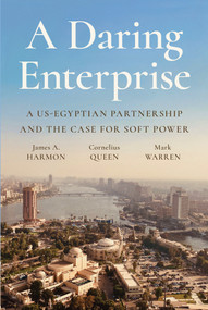 A Daring Enterprise (A US-Egyptian Partnership and the Case for Soft Power) by James A. Harmon, Cornelius Queen, Mark Warren, 9781649035059