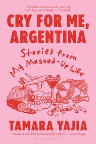 Cry for Me, Argentina (Stories From My Messed-Up Life) - 9781639739332 by Tamara Yajia