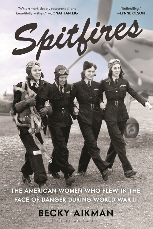 Spitfires (The American Women Who Flew in the Face of Danger During World War II) - 9781639739349 by Becky Aikman, 9781639739349