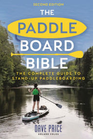 The Paddleboard Bible 2nd edition (The complete guide to stand-up paddleboarding) by Dave Price, 9781399421607