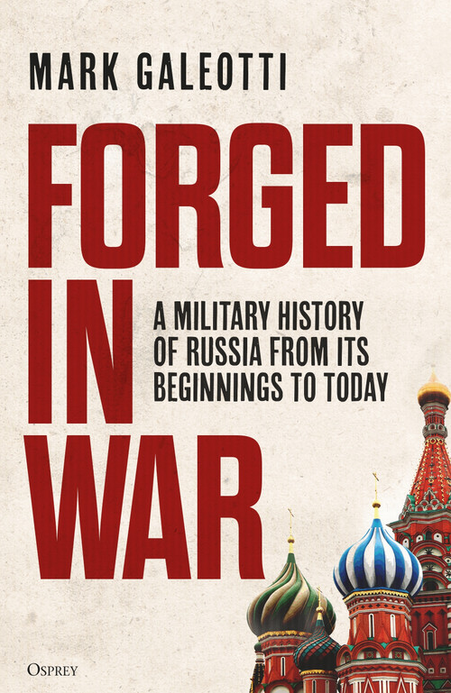 Forged in War (A military history of Russia from its beginnings to today) - 9781472862501 by Mark Galeotti, 9781472862501