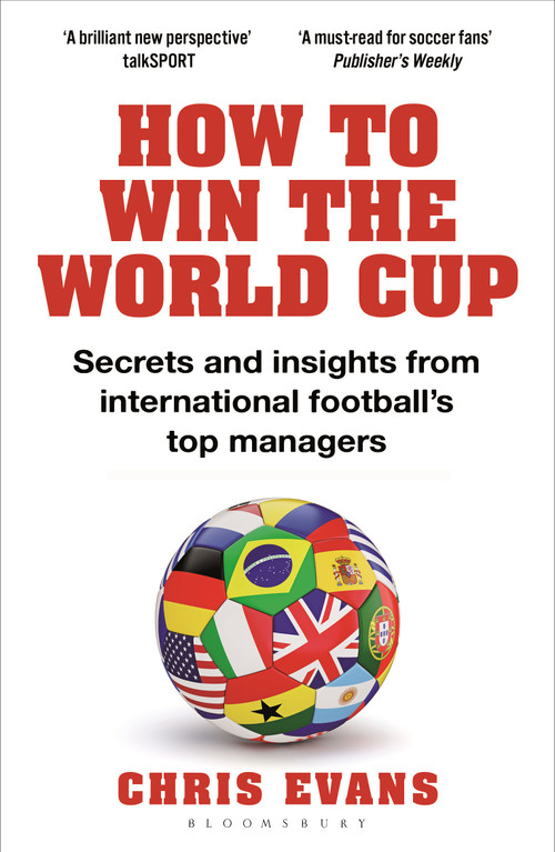 How to Win the World Cup (Secrets and Insights from International Football's Top Managers) - 9781472990747 by Chris Evans, 9781472990747