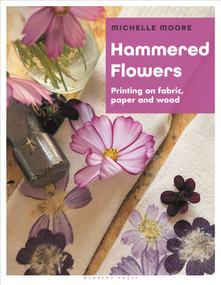 Hammered Flowers (Printing on Fabric, Paper and Wood) by Michelle Moore, 9781789943184