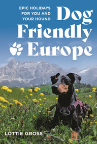 Dog-friendly Europe (Epic holidays for you and your hound) by Lottie Gross, 9781844867042