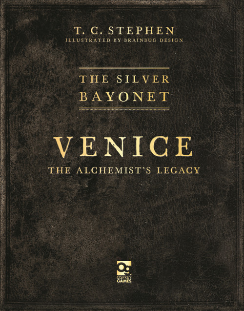 The Silver Bayonet: Venice: The Alchemist's Legacy by T. C. Stephen, Brainbug Design, 9781472870292
