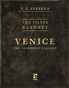 The Silver Bayonet: Venice: The Alchemist's Legacy by T. C. Stephen, Brainbug Design, 9781472870292