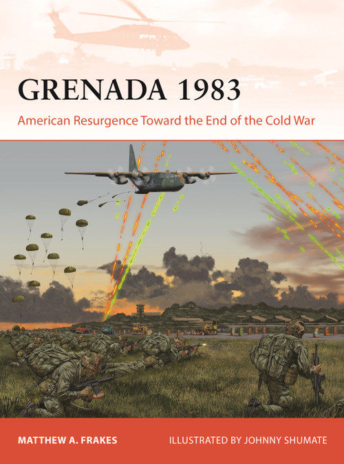 Grenada 1983 (American Resurgence Toward the End of the Cold War) by Matthew A Frakes, Johnny Shumate, 9781472868497