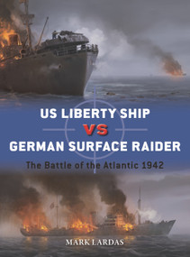 US Liberty Ship vs German Surface Raider (The Battle of the Atlantic 1942) by Mark Lardas, Edouard A. Groult, 9781472868695