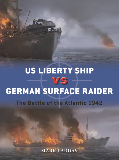 US Liberty Ship vs German Surface Raider (The Battle of the Atlantic 1942) by Mark Lardas, Edouard A. Groult, 9781472868695