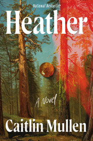 Heather (A Novel) by Caitlin Mullen, 9781250400574