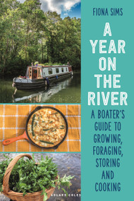 A Year on the River (A Boater's Guide to Growing, Foraging, Storing and Cooking) by Fiona Sims, 9781399419758
