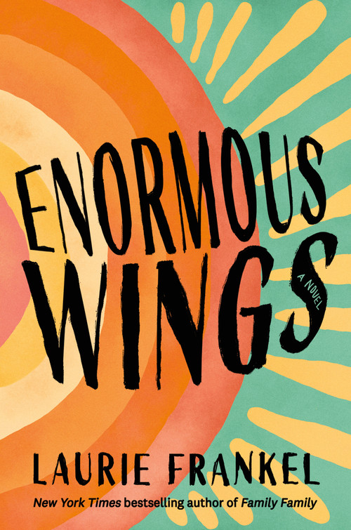 Enormous Wings (A Novel) by Laurie Frankel, 9781250423771