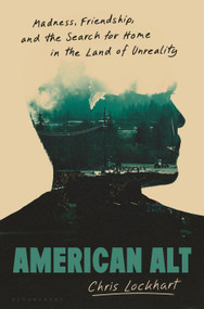 American Alt (Madness, Friendship, and the Search for Home in the Land of Unreality) by Chris Lockhart, 9781639735785