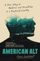 American Alt (A True Story of Madness and Friendship in a Fractured Country) by Chris Lockhart, 9781639735785