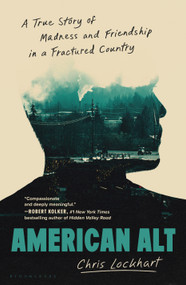 American Alt (A True Story of Madness and Friendship in a Fractured Country) by Chris Lockhart, 9781639735785