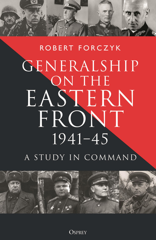 Generalship on the Eastern Front, 1941-45 (A Study in Command) by Robert Forczyk, 9781472874382
