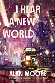 I Hear a New World (A Long London Novel) by Alan Moore, 9781635578881