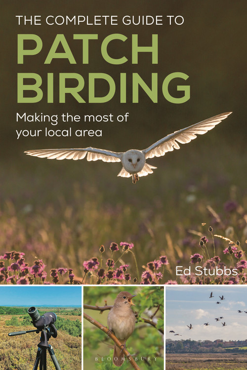 The Complete Guide to Patch Birding (Making the most of your local area) by Ed Stubbs, 9781399419697