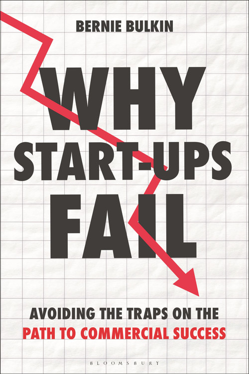 Why Start-Ups Fail (Avoiding the traps on the path to commercial success) by Bernie Bulkin, 9781399430227