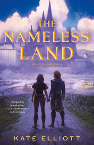 The Nameless Land (The Witch Roads, Book II) - 9781250338662 by Kate Elliott, 9781250338662