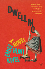 Dwelling (A Novel) - 9781250437815 by Emily Hunt Kivel, 9781250437815
