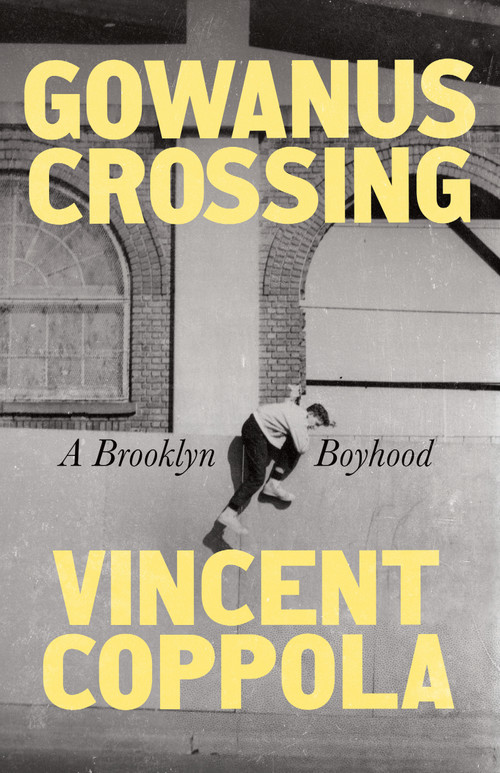 Gowanus Crossing (A Brooklyn Boyhood) by Vincent Coppola, 9781250904126