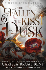 The Fallen & the Kiss of Dusk (Book 2 of the Shadowborn Duet) - 9781250367839 by Carissa Broadbent
