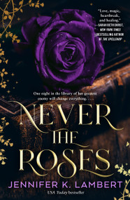Never the Roses - 9781250360366 by Jennifer K. Lambert, 9781250360366