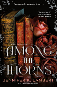 Among the Thorns by Jennifer K. Lambert, 9781250360373
