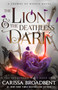The Lion & the Deathless Dark (Book 1 of the Bloodborn Duet) by Carissa Broadbent, 9781250367846