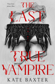 The Last True Vampire by Kate Baxter, 9781250441171
