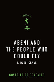 Abeni and the People Who Could Fly by P. Djèlí Clark, 9781250825889