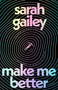 Make Me Better (A Novel) by Sarah Gailey, 9781250851758
