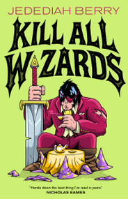 Kill All Wizards by Jedediah Berry, 9781250908056