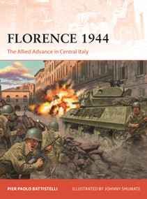 Florence 1944 (The Allied Advance in Central Italy) by Pier Paolo Battistelli, Johnny Shumate, 9781472870506